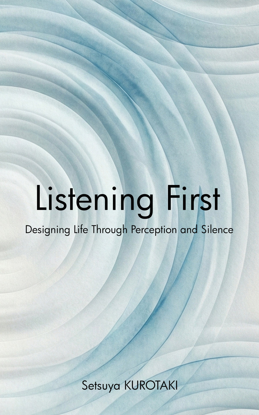 Listening First — Setsuya KUROTAKI